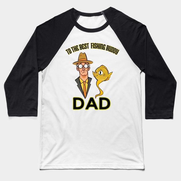 fathers day, To the best fishing buddy; dad / Fishing Buddies / Father's Day gift Baseball T-Shirt by benzshope